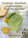 Cover image for Cocktails, Mocktails, and Garnishes from the Garden